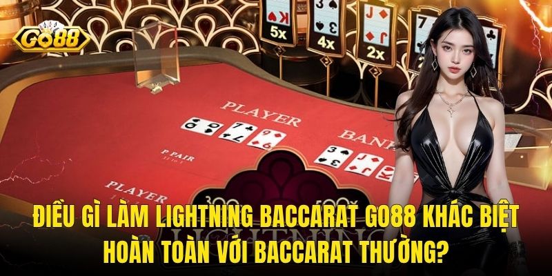 Điều Gì Làm Lightning Baccarat Go88 Khác Biệt Hoàn Toàn Với Baccarat Thường?