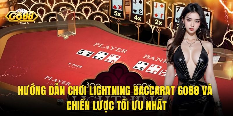 Hướng Dẫn Chơi Lightning Baccarat Go88 Và Chiến Lược Tối Ưu Nhất