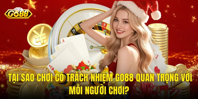 Tại Sao Chơi Có Trách Nhiệm Go88 Quan Trọng Với Mỗi Người Chơi?