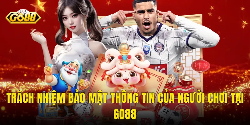 Trách Nhiệm Bảo Mật Thông Tin Của Người Chơi Tại Go88