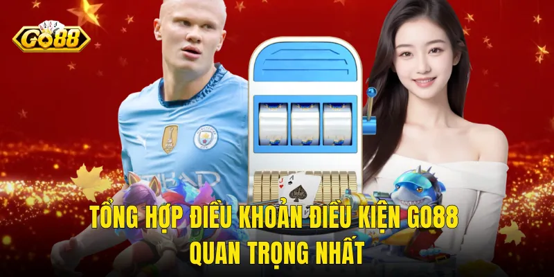Tổng Hợp Điều Khoản Điều Kiện Go88 Quan Trọng Nhất