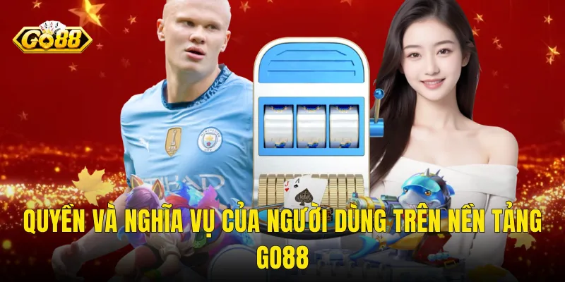 Quyền Và Nghĩa Vụ Của Người Dùng Trên Nền Tảng Go88