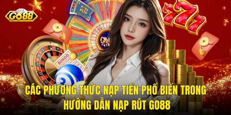 Các Phương Thức Nạp Tiền Phổ Biến Trong Hướng Dẫn Nạp Rút Go88