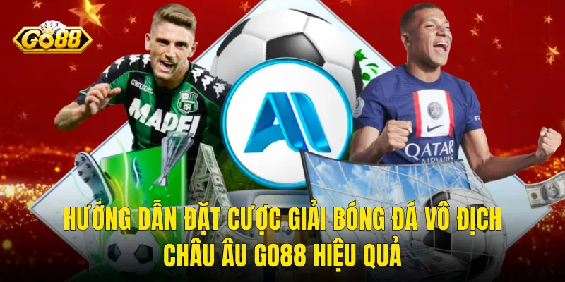Hướng Dẫn Đặt Cược Giải Bóng Đá Vô Địch Châu Âu Go88 Hiệu Quả