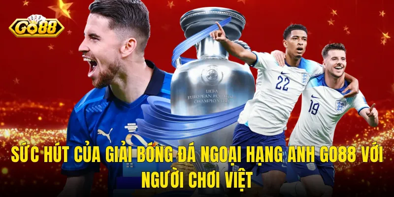 Sức Hút Của Giải Bóng Đá Ngoại Hạng Anh Go88 Với Người Chơi Việt