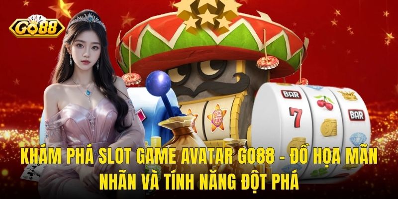 Khám Phá Slot Game Avatar Go88 – Đồ Họa Mãn Nhãn Và Tính Năng Đột Phá