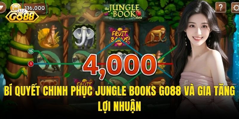 Bí Quyết Chinh Phục Jungle Books Go88 Và Gia Tăng Lợi Nhuận