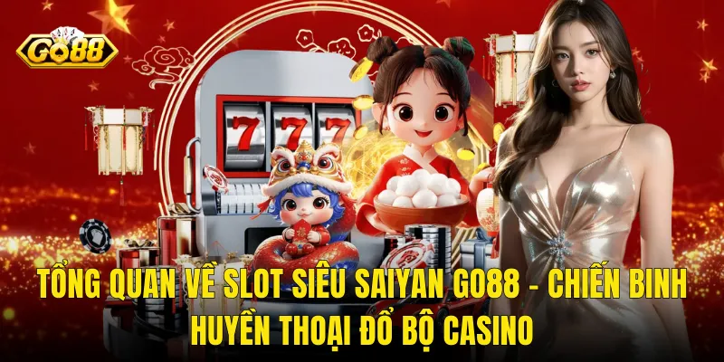 Tổng Quan Về Slot Siêu Saiyan Go88 – Chiến Binh Huyền Thoại Đổ Bộ Casino